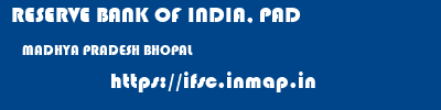 RESERVE BANK OF INDIA, PAD  MADHYA PRADESH BHOPAL    ifsc code